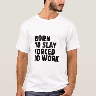 T-shirt Né pour détruire, forcé à travailler