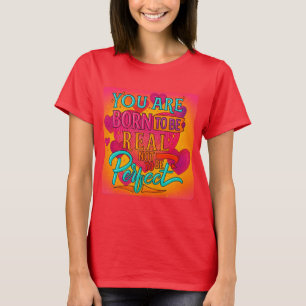 T-shirt Né pour être réel, pas parfait - Citation inspiran