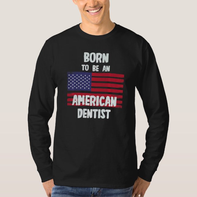 T-shirt Né Pour Être Un Dentiste Américain (Devant)