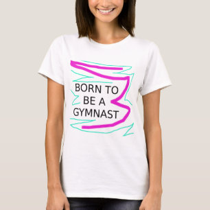 T-shirt Né pour être un Gymnaste