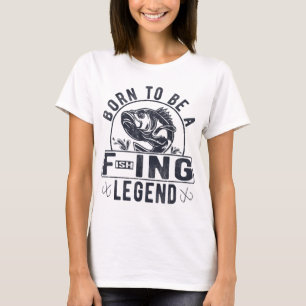 T-shirt Né Pour Être Une Légende De Pêche Drôle Sarcastiqu