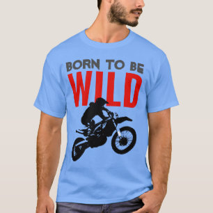 T-shirt Né pour être Wild Motocross Motorcycle Sport