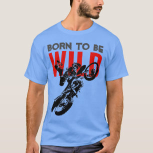 T-shirt Né pour être Wild Motocross Motorcycle Sport