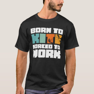 T-shirt Né pour faire du cerf-volant, forcé de travailler