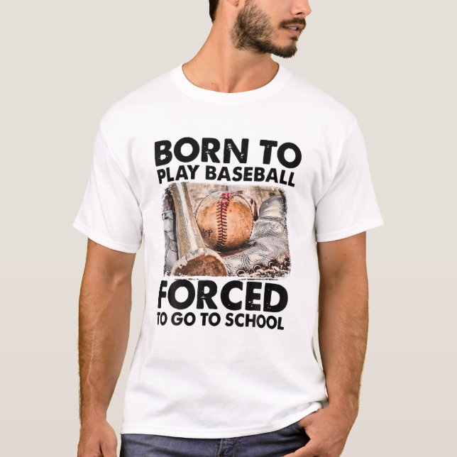 T-shirt Né Pour Jouer Au Baseball Obligé D'Aller À L'École (Devant)