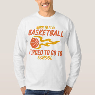 T-shirt Né Pour Jouer Au Basket-Ball Obligé D'Aller À L'Éc
