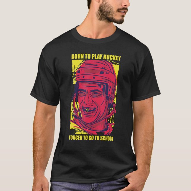 T-shirt Né Pour Jouer Au Hockey Forcé D'Aller À L'École (Devant)