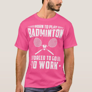 T-shirt Né Pour Jouer Badminton