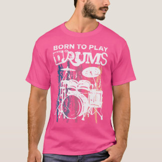 T-shirt Né pour jouer de la batterie Batterie musique rock