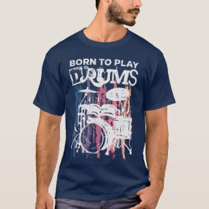 T-shirt Né pour jouer de la batterie Batterie Rock Musique