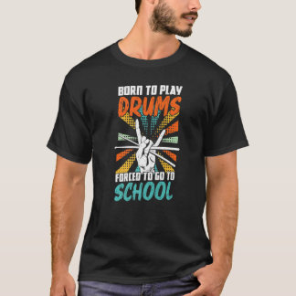 T-shirt Né Pour Jouer Des Tambours Obligés D'Aller À L'Éco