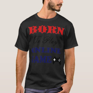 T-shirt Né pour jouer en ligne jeu