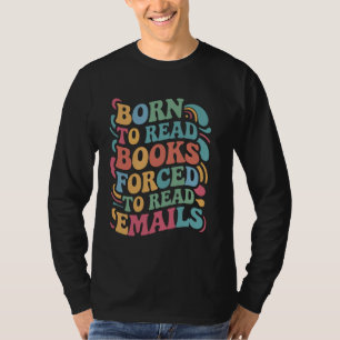 T-shirt Né pour lire des livres, forcé à lire des courriel