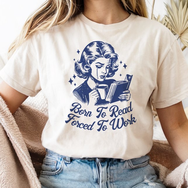 T-shirt Né Pour Lire Forcé Au Travail Réservé Drôle (Créateur téléchargé)