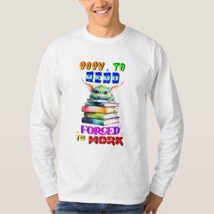 T-shirt Né Pour Lire Obligé À Travailler