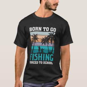 T-shirt Né pour pêcher Forcé d'aller à l'école Amateur de