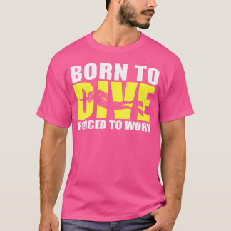 T-shirt Né Pour Plonger Forcé À Travailler Drôle Pour Les