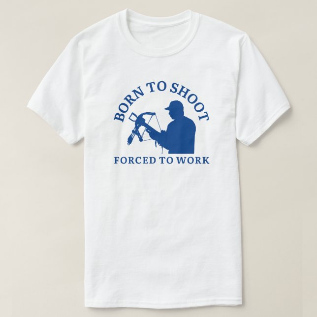 T-shirt Né Pour Tirer Forcé À Travailler | Louveur de tir  (Design devant)
