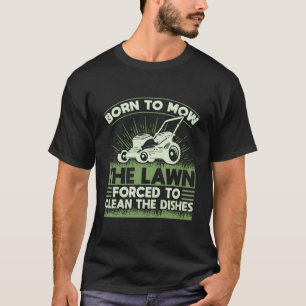 T-shirt Né Pour tondre La Pelouse Obligé De Nettoyer Les P