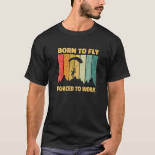 T-shirt Né pour voler Forcé de travailler Parapente Parape