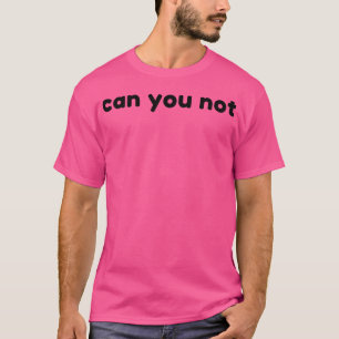 T-shirt Ne pouvez-vous pas drôle Sarcastique NSFW Rude Ina