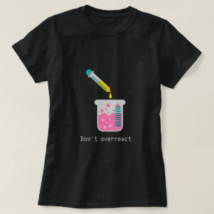 T-shirt Ne réagissez pas trop à la chimie drôle slogan sci