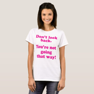 T-shirt Ne regardez pas en arrière, vous ne vont pas de