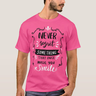T-shirt Ne regrettez jamais quelque chose qui vous a par