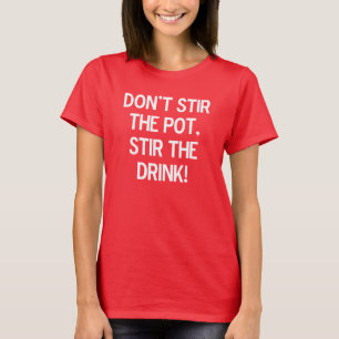 T-shirt Ne remuez pas le pot, remuent la boisson