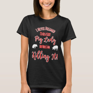 T-shirt Ne Rêvez Jamais D'Être Une Femme Sexy De Cochon Ma