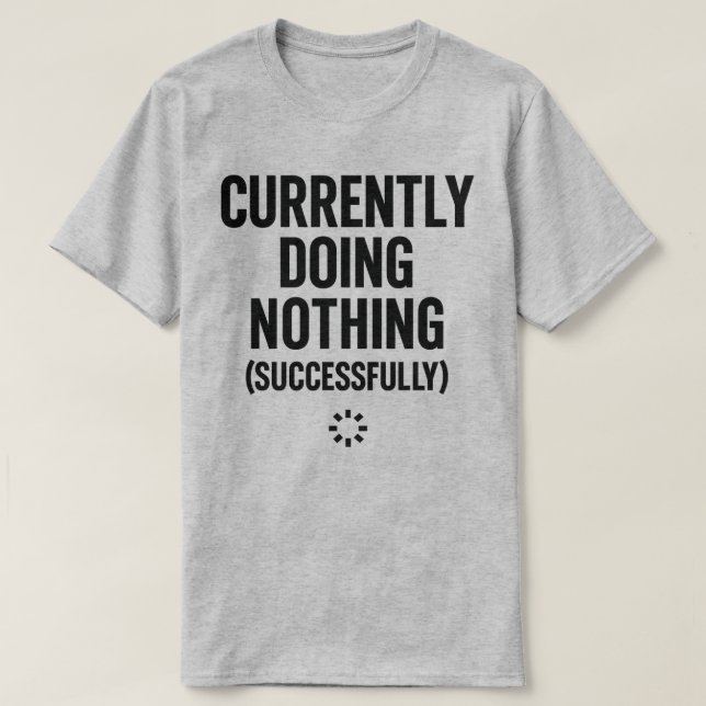 T-shirt Ne Rien Faire (Avec Succès) Drôle Actuellement (Design devant)
