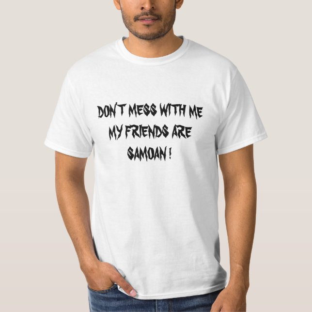 T-SHIRT NE SALISSEZ PAS AVEC MOI QUE MES AMIS SONT SAMOANS (Devant)