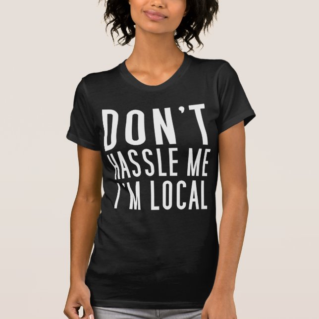 T-shirt Ne se dispute pas je que je suis local (Devant)