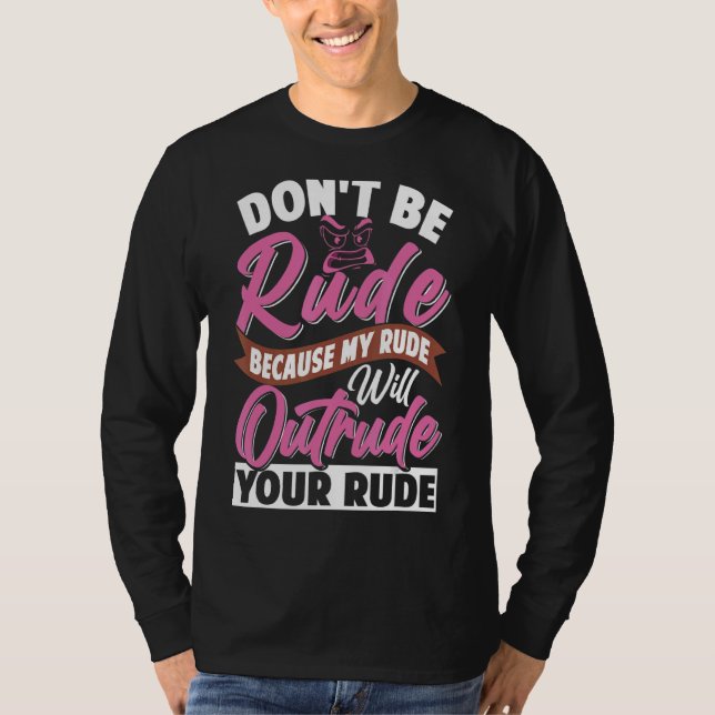 T-shirt Ne sois pas grossier, ma rude va égarer ta rude (Devant)