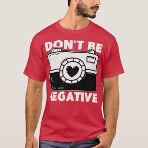 T-shirt Ne sois pas Négatif Photographe Drôle