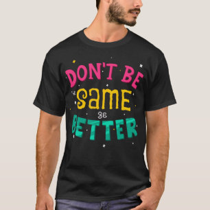 T-shirt Ne sois pas pareil, sois mieux