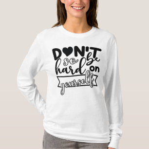 T-shirt Ne sois pas si dur avec toi-même