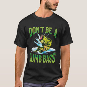 T-shirt Ne sois pas un bass pêche idiot