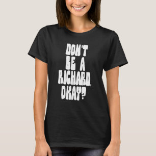 T-shirt Ne sois pas un Richard, OK - Sarcastique Crude Jok