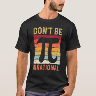 T-shirt Ne sois pas un symbole irrationnel Pi Day Plaisant
