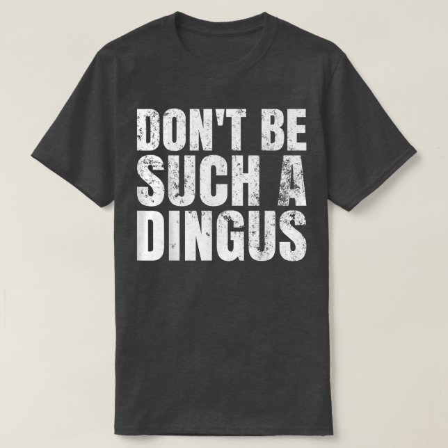 T-shirt Ne sois pas un tel Dingus (Design devant)