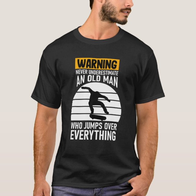 T-shirt Ne Sous-Estimez Jamais Le Skateboard Old Man (Devant)