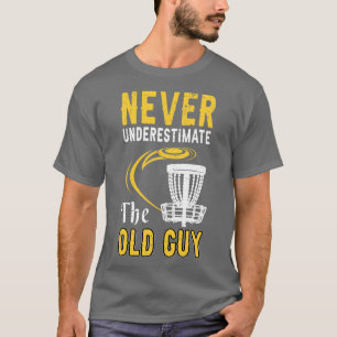 T-shirt Ne Sous-Estimez Jamais Le Vieux Type