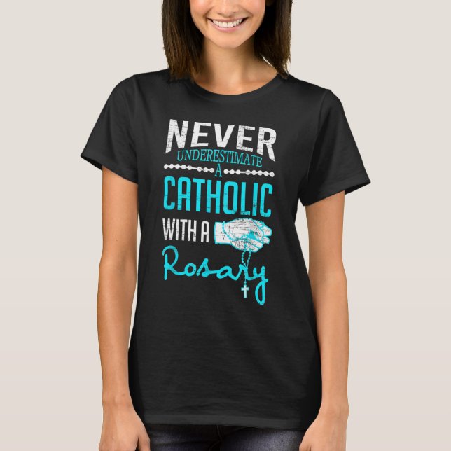 T-shirt Ne Sous-Estimez Jamais Un Catholique Avec Un Rosai (Devant)