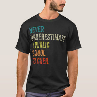 T-shirt Ne Sous-Estimez Jamais Un Enseignant D'École Publi