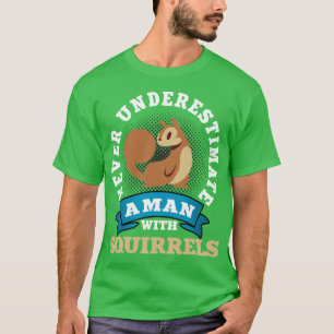 T-shirt Ne Sous-Estimez Jamais Un Homme Avec Des Écureuils