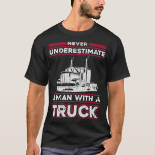 T-shirt Ne Sous-Estimez Jamais Un Homme Avec Un Camion - C