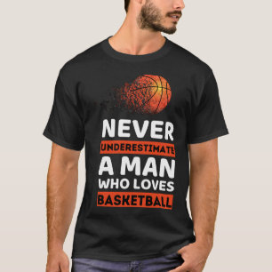T-shirt Ne Sous-Estimez Jamais Un Homme Qui Aime Le Basket