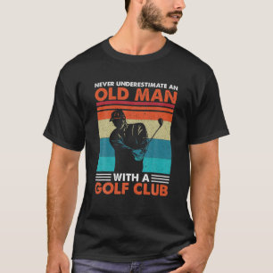 T-shirt Ne Sous-Estimez Jamais Un Vieux Homme Avec Golf Cl