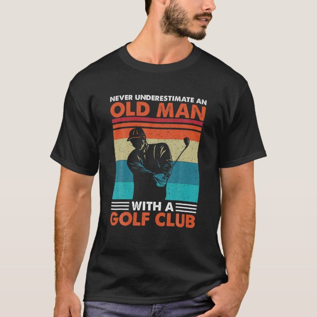 T-shirt Ne Sous-Estimez Jamais Un Vieux Homme Avec Golf Cl (Devant)
